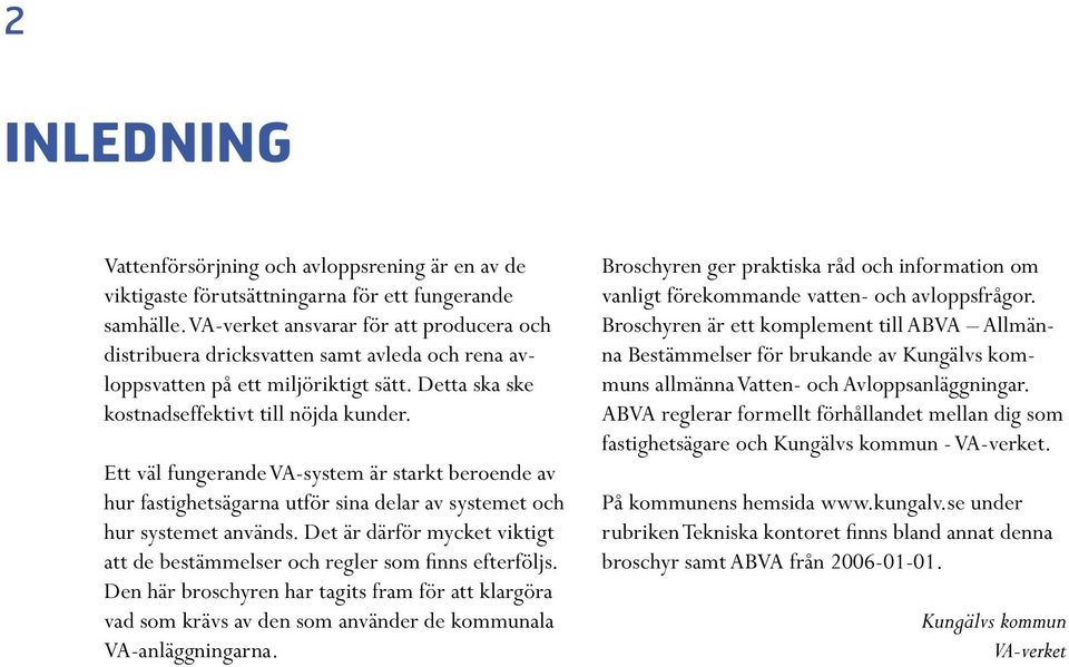 Ett väl fungerande VA-system är starkt beroende av hur fastighetsägarna utför sina delar av systemet och hur systemet används.