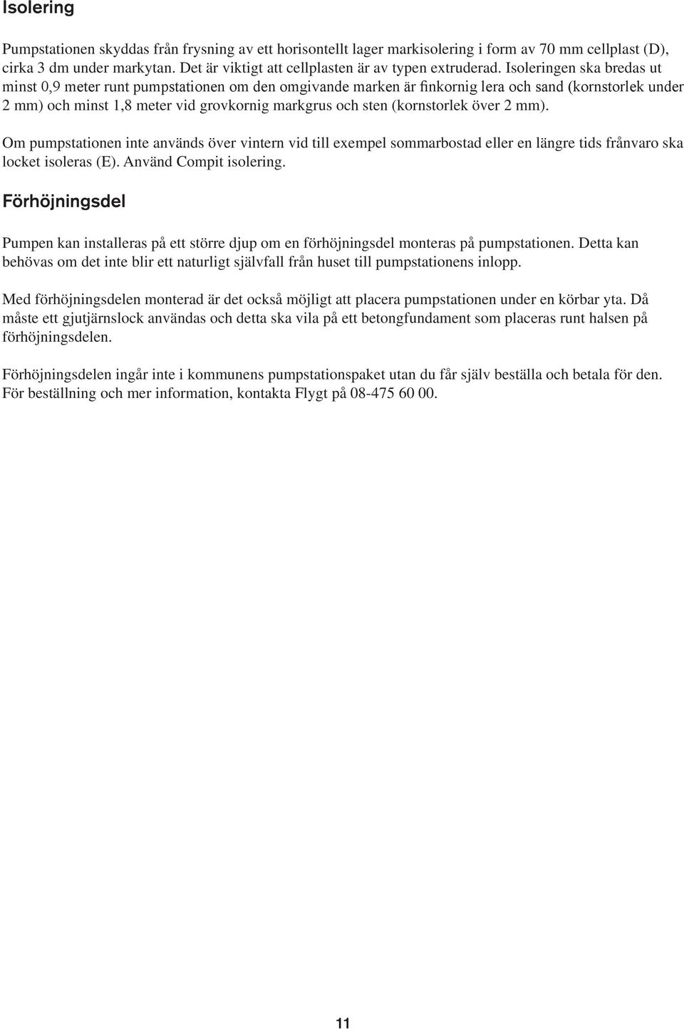 (kornstorlek över 2 mm). Om pumpstationen inte används över vintern vid till exempel sommarbostad eller en längre tids frånvaro ska locket isoleras (E). Använd Compit isolering.