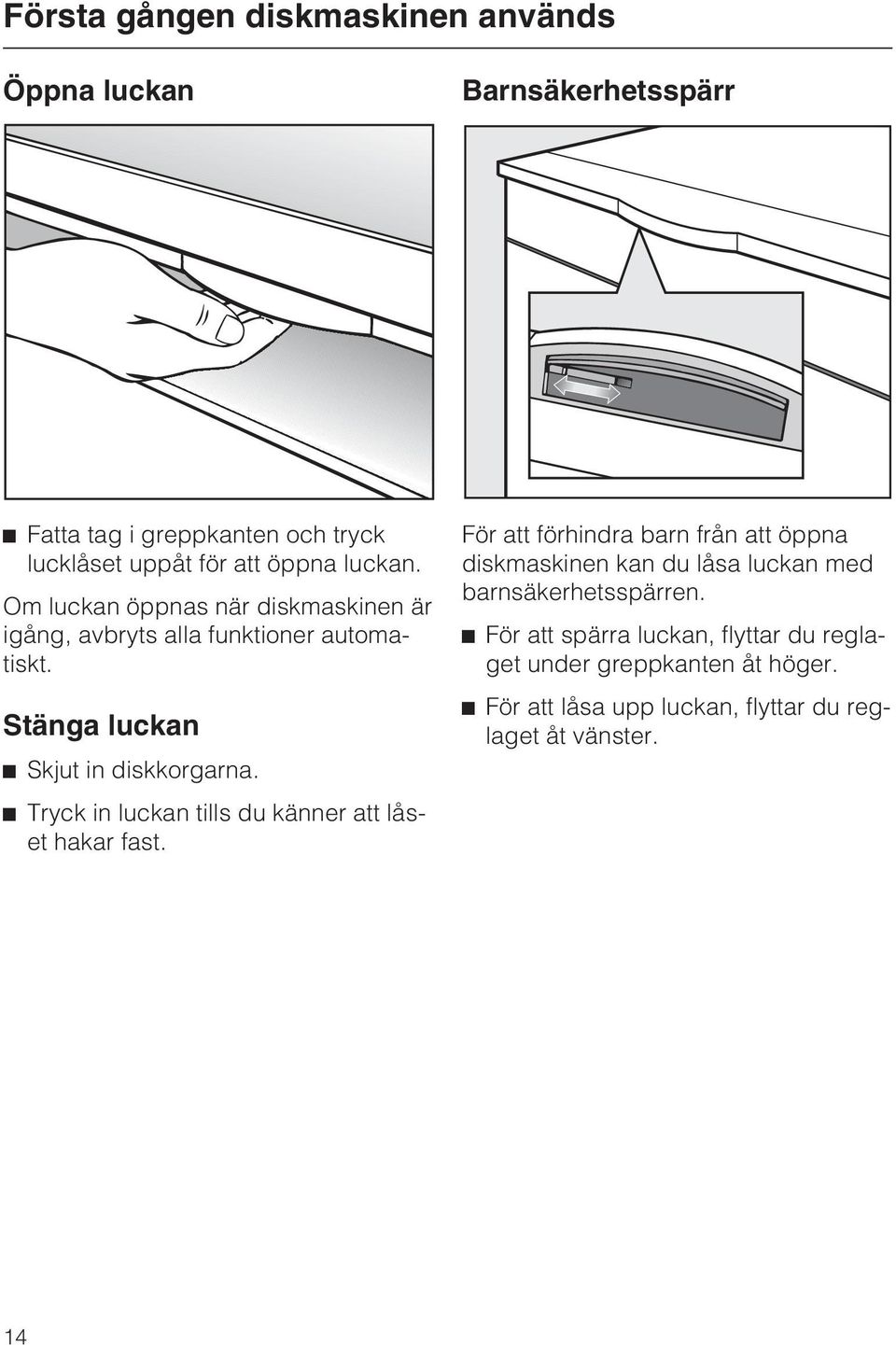 ^ Tryck in luckan tills du känner att låset hakar fast.