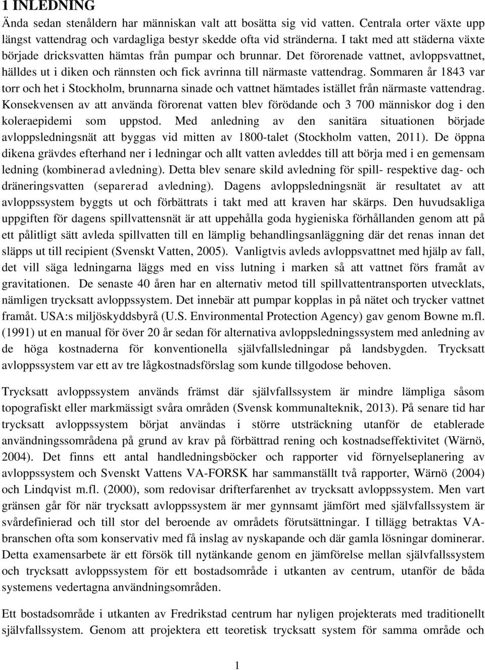 Sommaren år 1843 var torr och het i Stockholm, brunnarna sinade och vattnet hämtades istället från närmaste vattendrag.