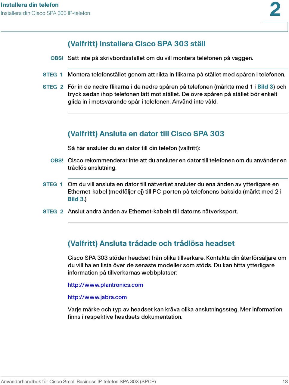 För in de nedre flikarna i de nedre spåren på telefonen (märkta med 1 i Bild 3) och tryck sedan ihop telefonen lätt mot stället.