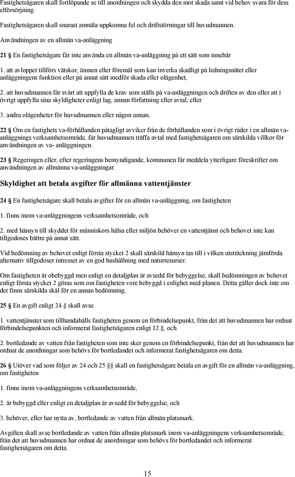 Användningen av en allmän va-anläggning 21 En fastighetsägare får inte använda en allmän va-anläggning på ett sätt som innebär 1.