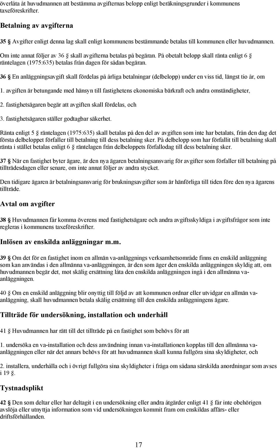 På obetalt belopp skall ränta enligt 6 räntelagen (1975:635) betalas från dagen för sådan begäran.