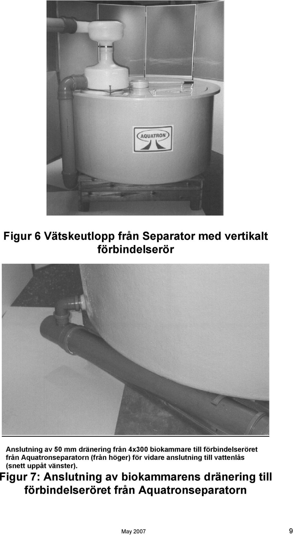 höger) för vidare anslutning till vattenlås (snett uppåt vänster).