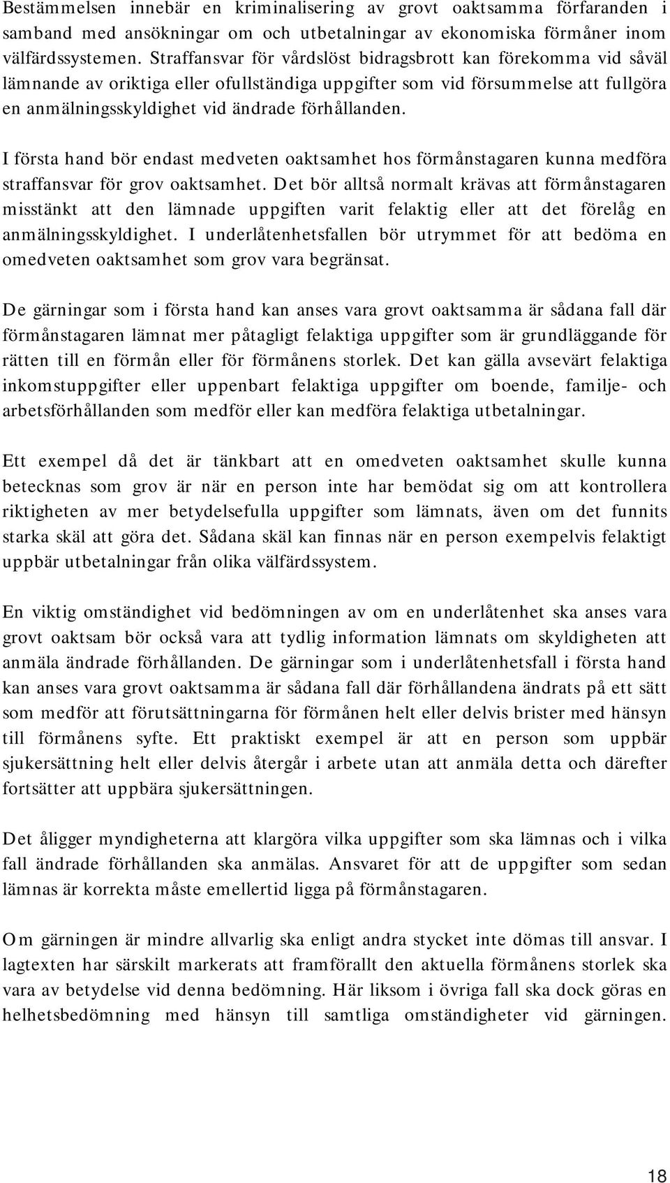 I första hand bör endast medveten oaktsamhet hos förmånstagaren kunna medföra straffansvar för grov oaktsamhet.