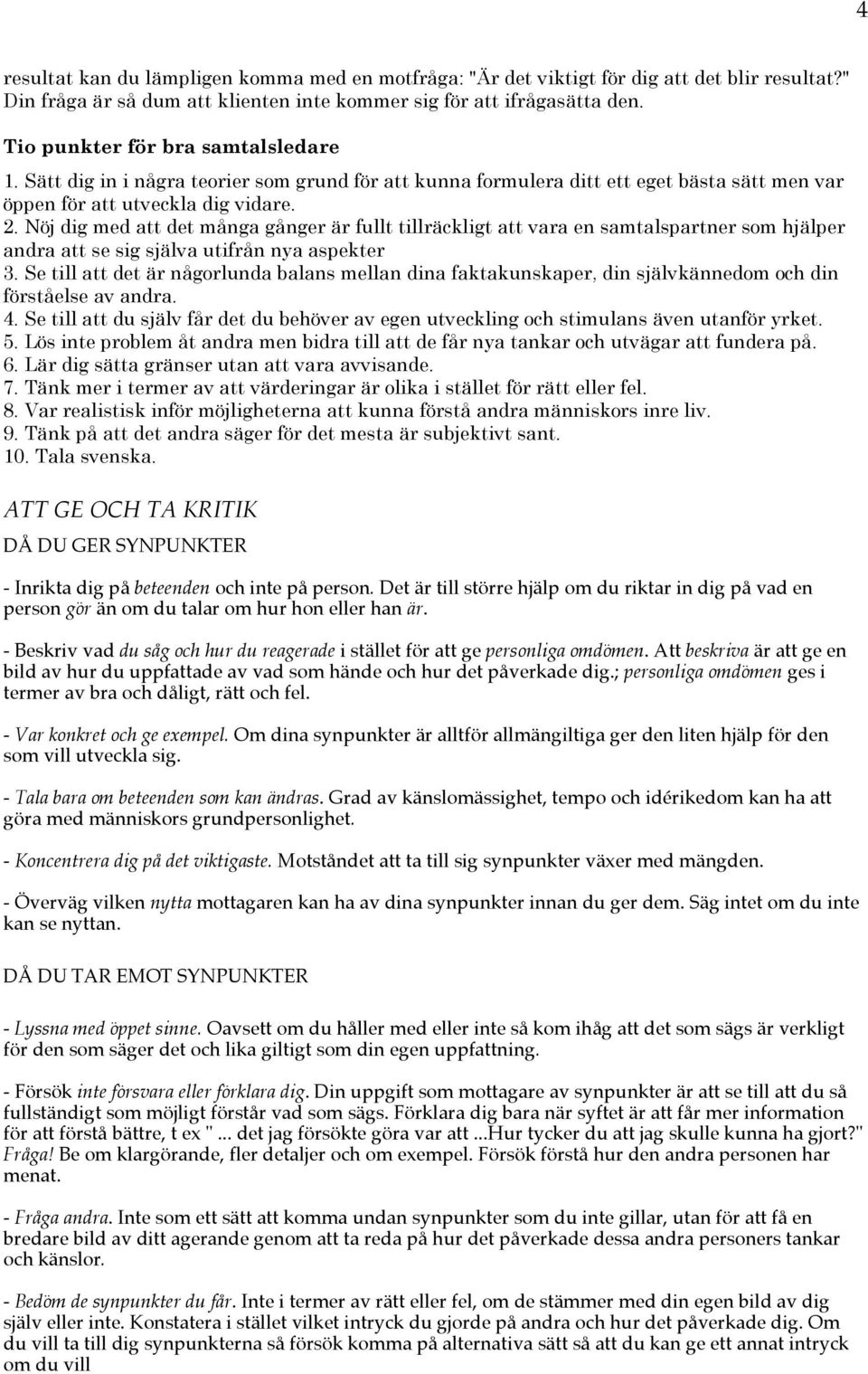 Nöj dig med att det många gånger är fullt tillräckligt att vara en samtalspartner som hjälper andra att se sig själva utifrån nya aspekter 3.