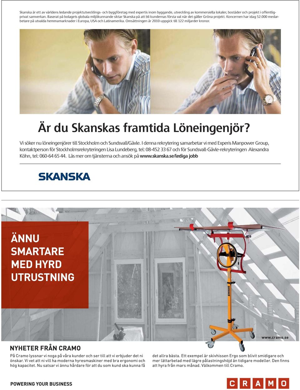 000 medarbetare på utvalda hemmamarknader i Europa, USA och Latinamerika. Omsättningen år 2010 uppgick till 122 miljarder kronor. Är du Skanskas framtida Löneingenjör?