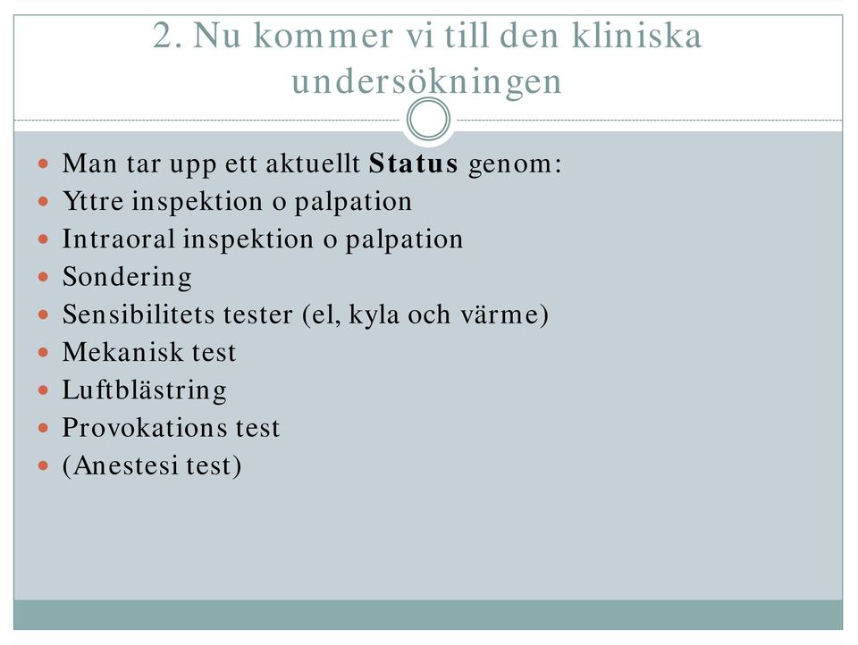 inspektion o palpation Sondering Sensibilitets tester (el, kyla