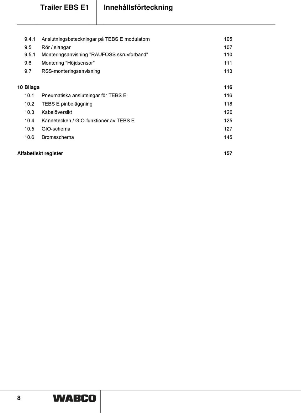 7 RSS-monteringsanvisning 113 10 Bilaga 116 10.1 Pneumatiska anslutningar för TEBS E 116 10.