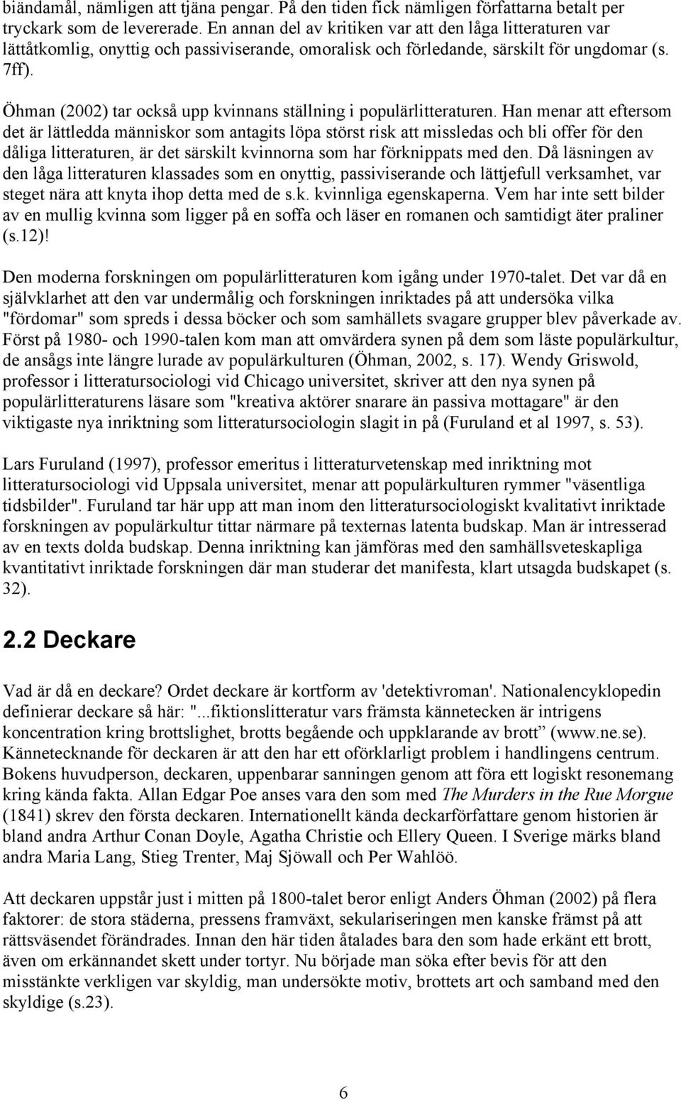 Öhman (2002) tar också upp kvinnans ställning i populärlitteraturen.