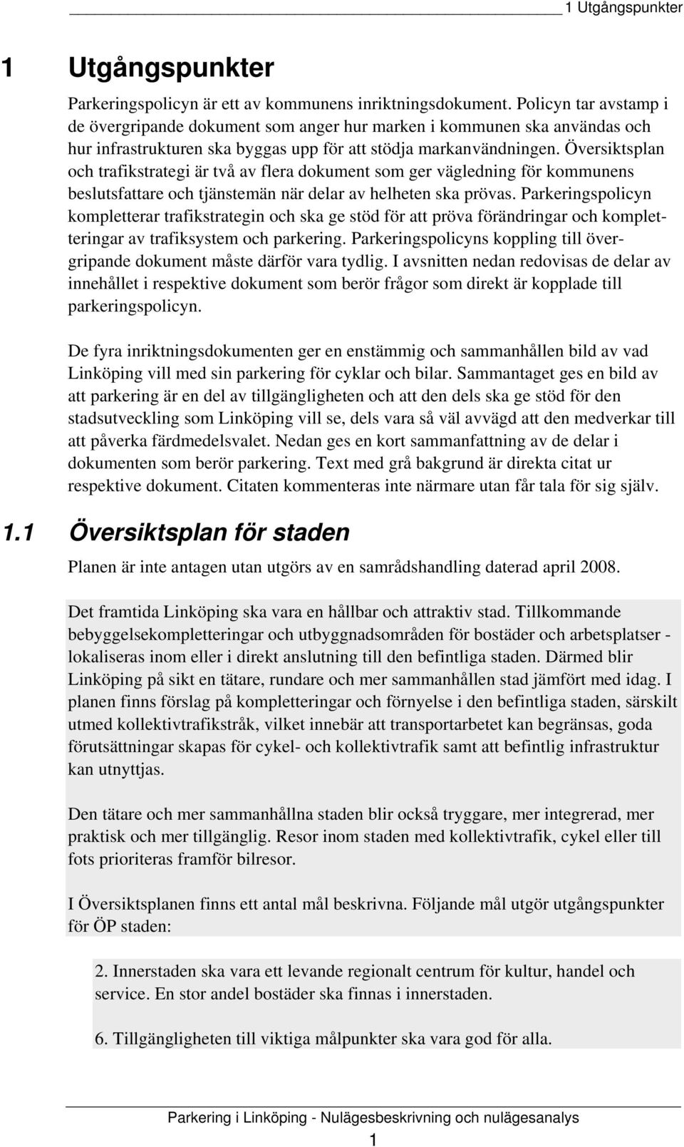 Översiktsplan och trafikstrategi är två av flera dokument som ger vägledning för kommunens beslutsfattare och tjänstemän när delar av helheten ska prövas.