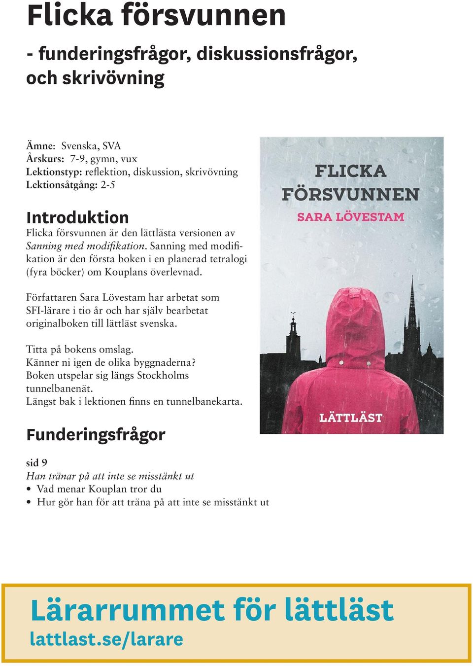 Författaren Sara Lövestam har arbetat som SFI-lärare i tio år och har själv bearbetat originalboken till lättläst svenska. Titta på bokens omslag. Känner ni igen de olika byggnaderna?