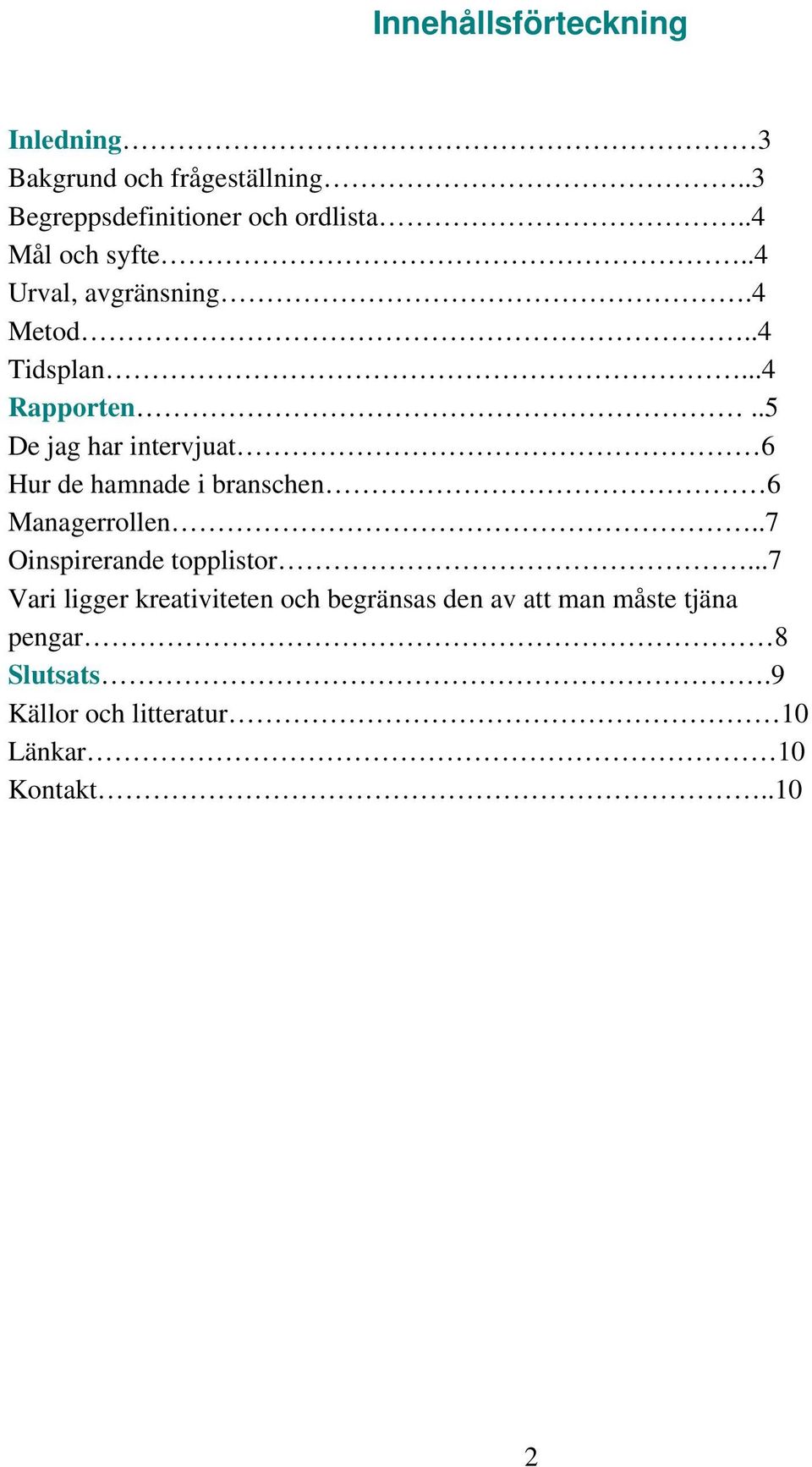 .5 De jag har intervjuat 6 Hur de hamnade i branschen 6 Managerrollen..7 Oinspirerande topplistor.