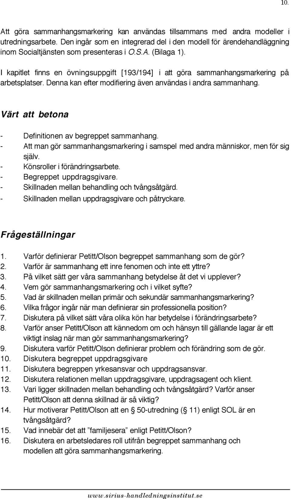 I kapitlet finns en övningsuppgift [193/194] i att göra sammanhangsmarkering på arbetsplatser. Denna kan efter modifiering även användas i andra sammanhang.