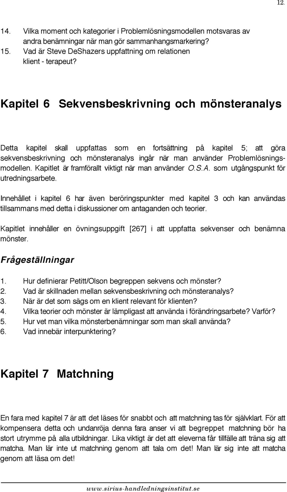 Problemlösningsmodellen. Kapitlet är framförallt viktigt när man använder O.S.A. som utgångspunkt för utredningsarbete.