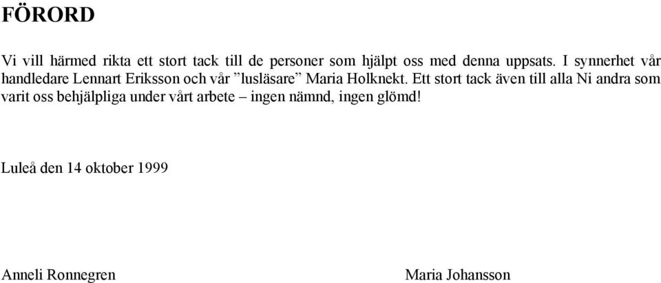 I synnerhet vår handledare Lennart Eriksson och vår lusläsare Maria Holknekt.