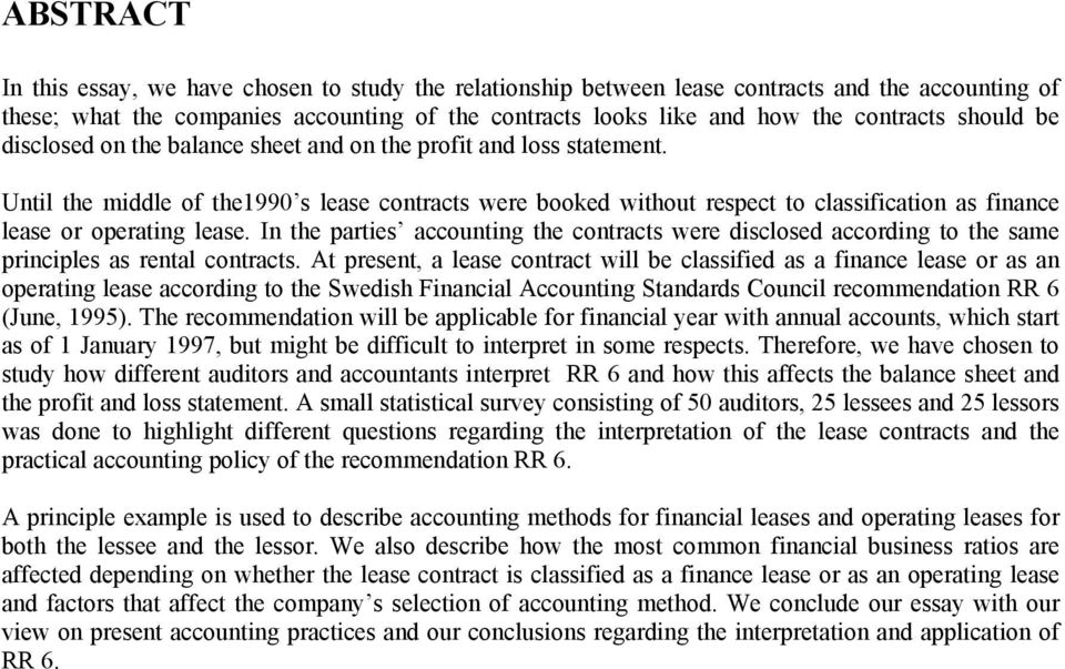 Until the middle of the1990 s lease contracts were booked without respect to classification as finance lease or operating lease.