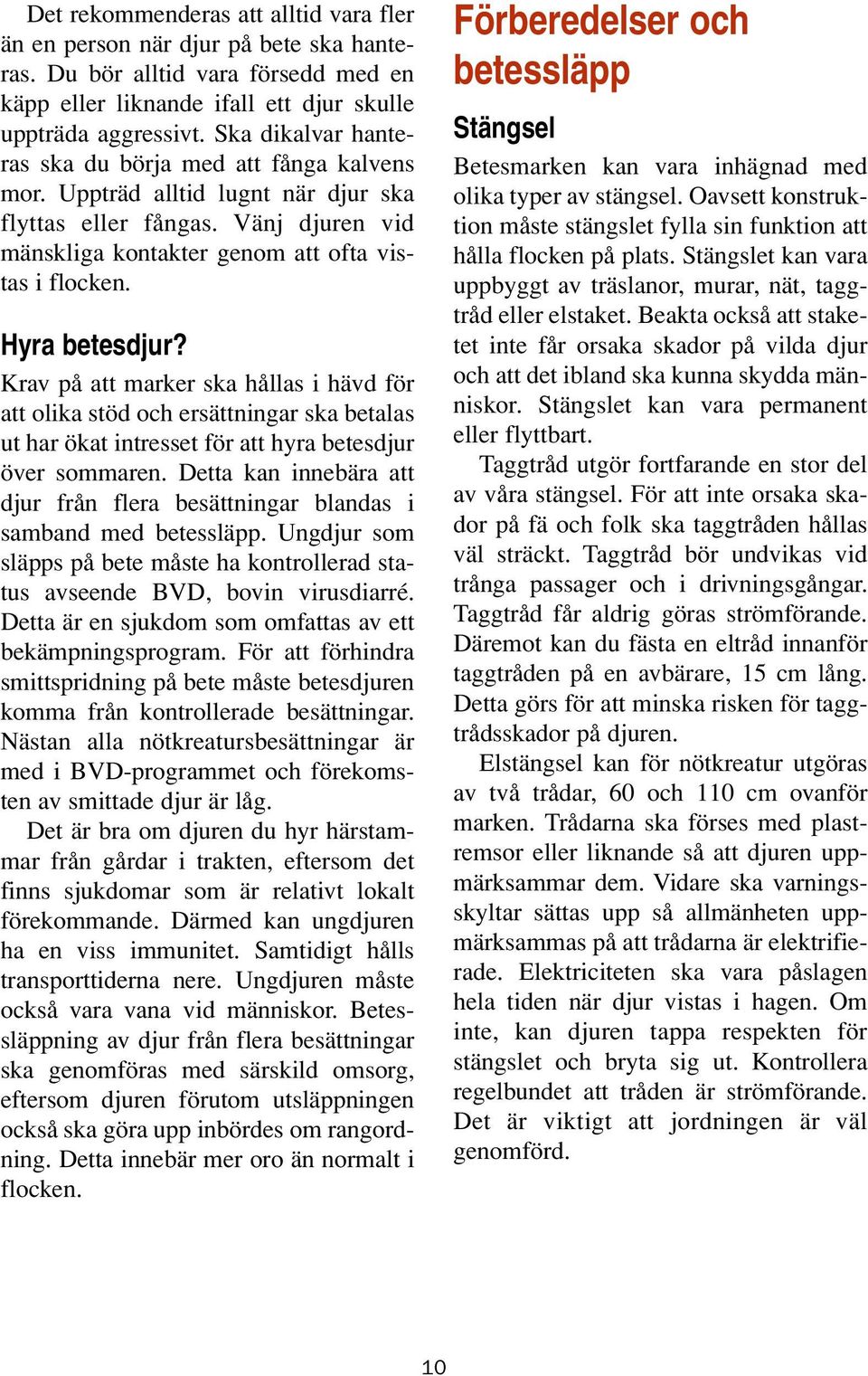 Hyra betesdjur? Krav på att marker ska hållas i hävd för att olika stöd och ersättningar ska betalas ut har ökat intresset för att hyra betesdjur över sommaren.