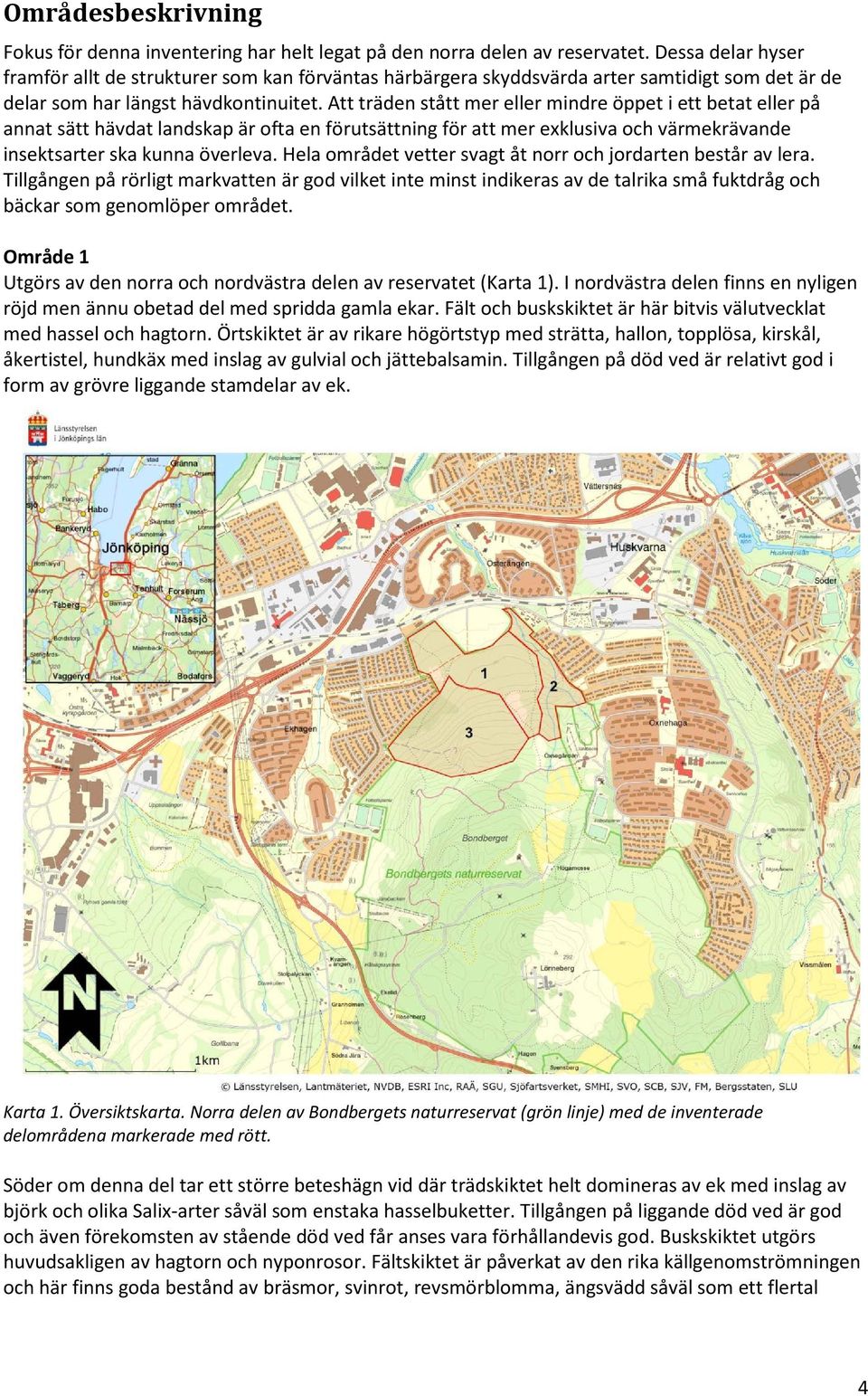 Att träden stått mer eller mindre öppet i ett betat eller på annat sätt hävdat landskap är ofta en förutsättning för att mer exklusiva och värmekrävande insektsarter ska kunna överleva.