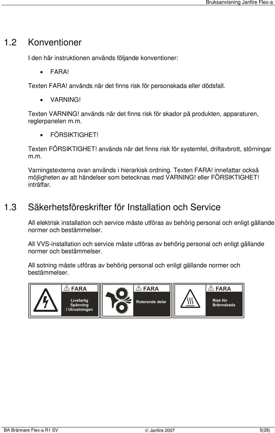 Texten FARA! innefattar också möjligheten av att händelser som betecknas med VARNING! eller FÖRSIKTIGHET! inträffar. 1.