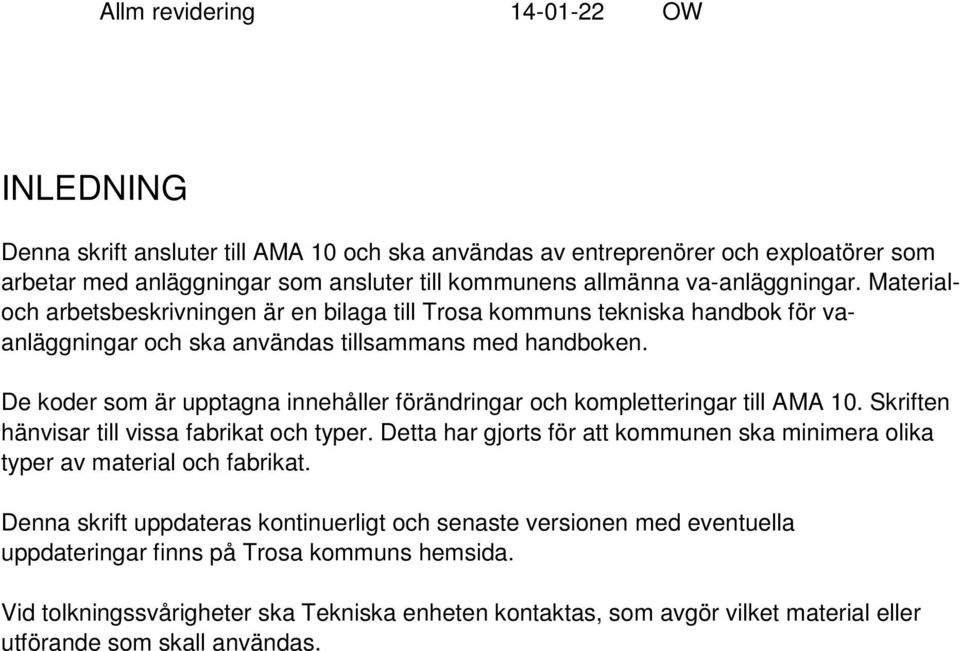 De koder som är upptagna innehåller förändringar och kompletteringar till AMA 10. Skriften hänvisar till vissa fabrikat och typer.