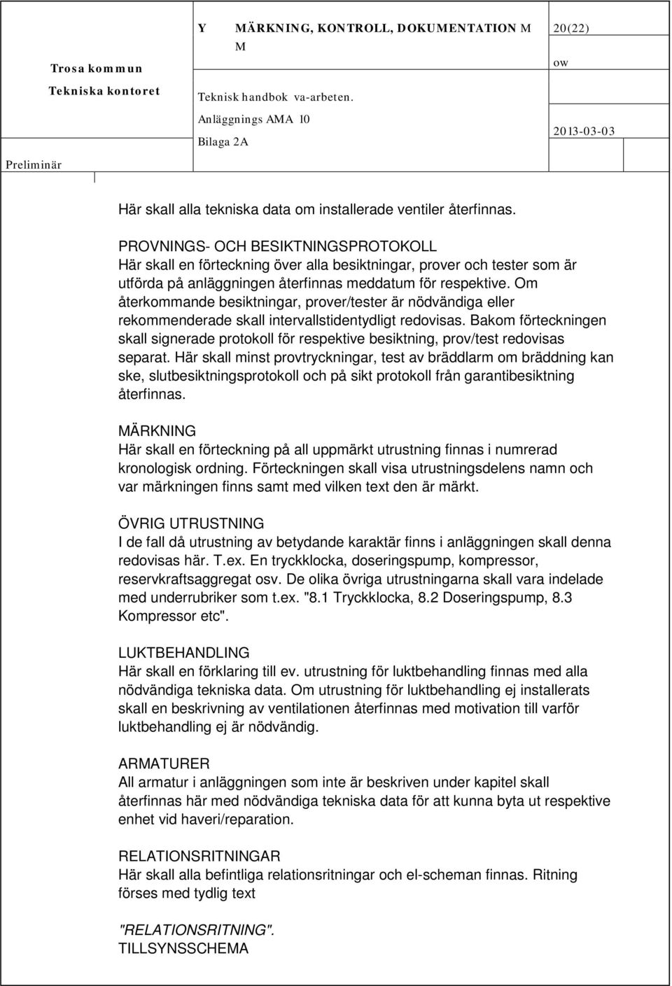 Om återkommande besiktningar, prover/tester är nödvändiga eller rekommenderade skall intervallstidentydligt redovisas.