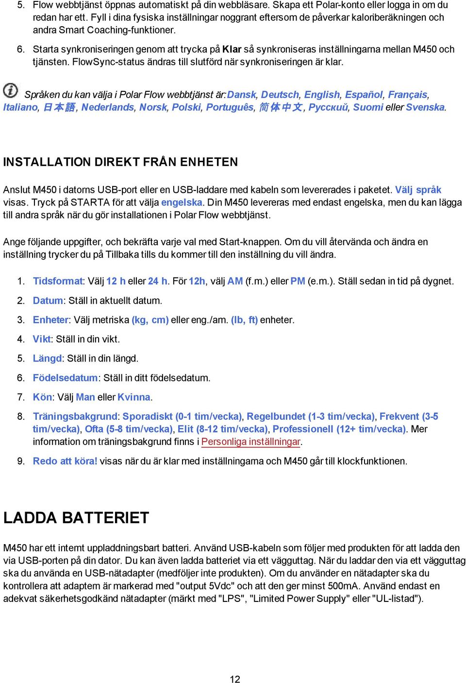 Starta synkroniseringen genom att trycka på Klar så synkroniseras inställningarna mellan M450 och tjänsten. FlowSync-status ändras till slutförd när synkroniseringen är klar.