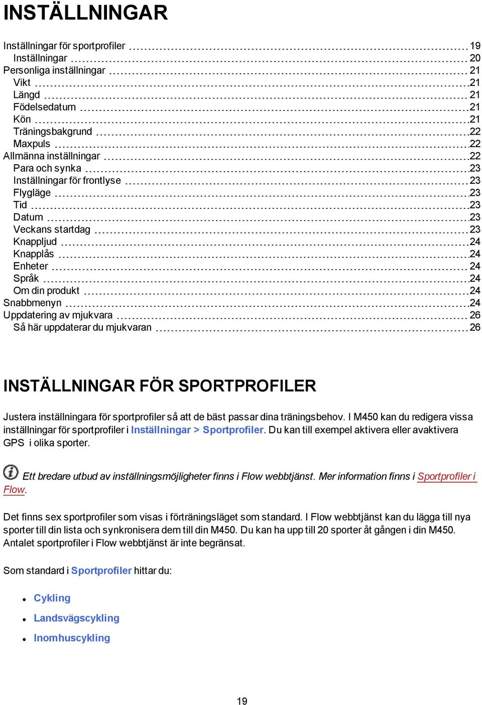 uppdaterar du mjukvaran 26 INSTÄLLNINGAR FÖR SPORTPROFILER Justera inställningara för sportprofiler så att de bäst passar dina träningsbehov.