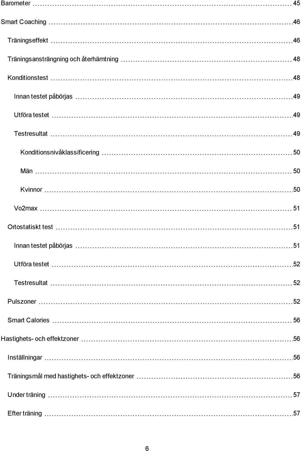 Ortostatiskt test 51 Innan testet påbörjas 51 Utföra testet 52 Testresultat 52 Pulszoner 52 Smart Calories 56