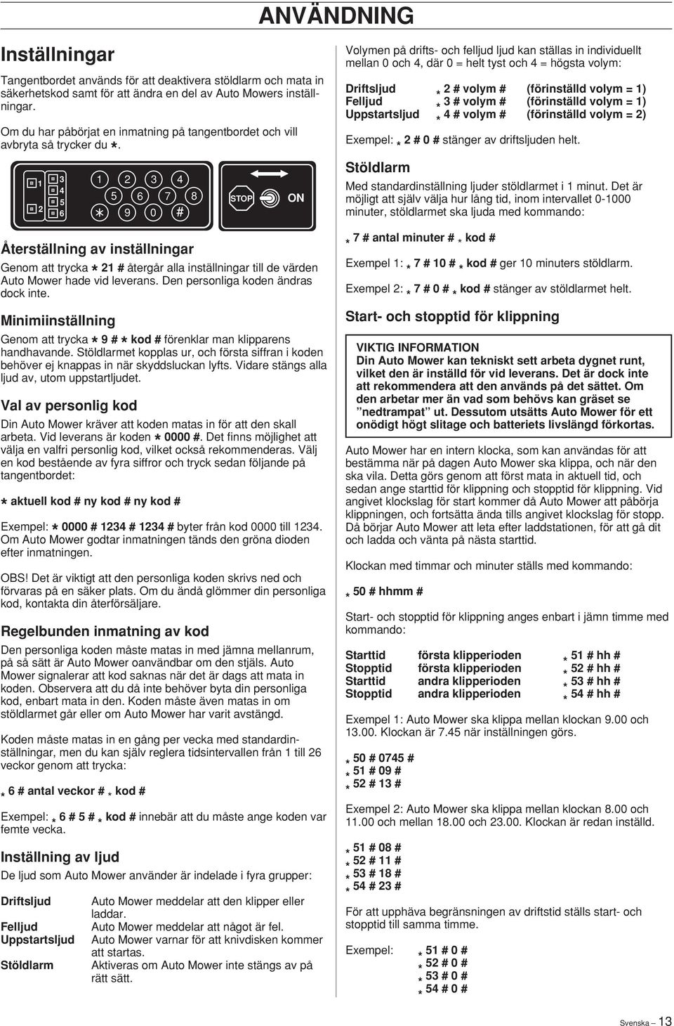 Återställning av inställningar Genom att trycka # återgår alla inställningar till de värden Auto Mower hade vid leverans. Den personliga koden ändras dock inte.