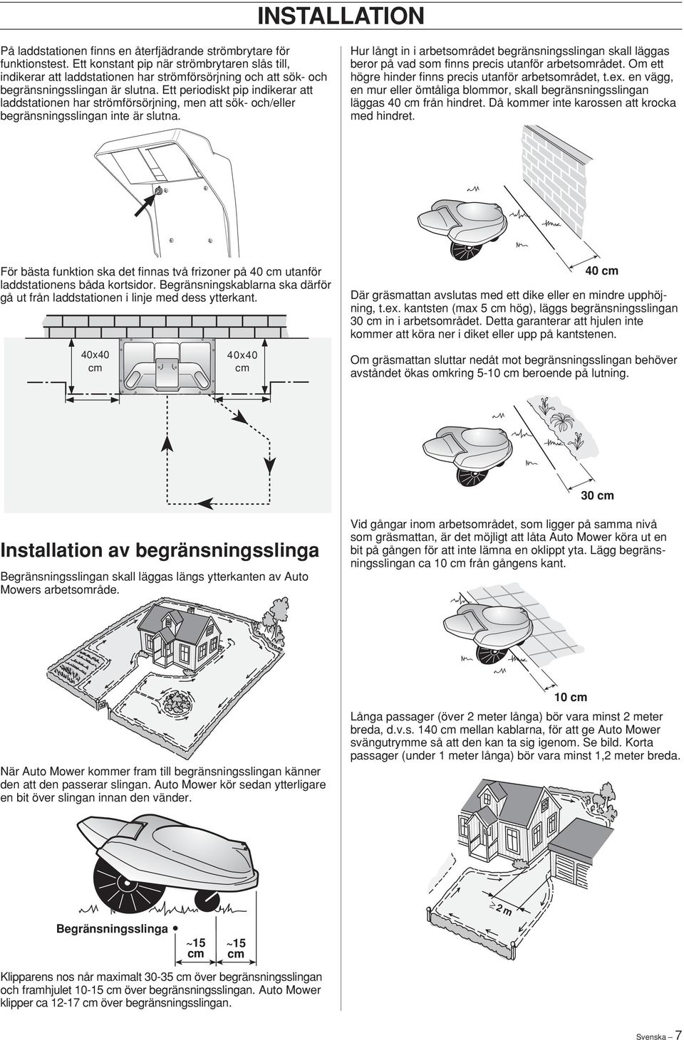 Ett periodiskt pip indikerar att laddstationen har strömförsörjning, men att sök- och/eller begränsningsslingan inte är slutna.