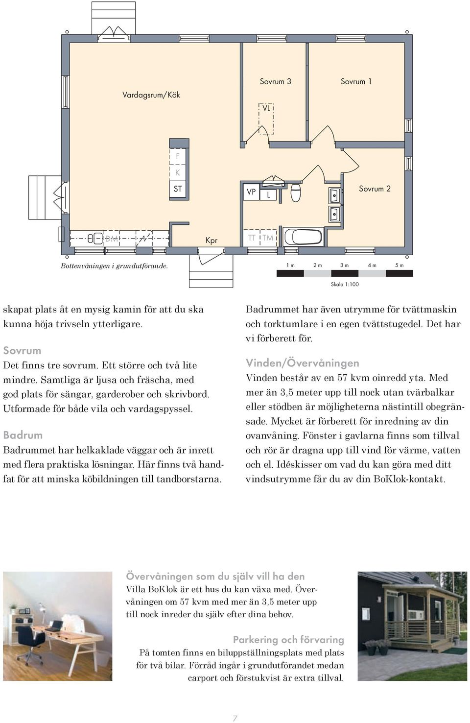 Samtliga är ljusa och fräscha, med god plats för sängar, garderober och skrivbord. Utformade för både vila och vardagspyssel.