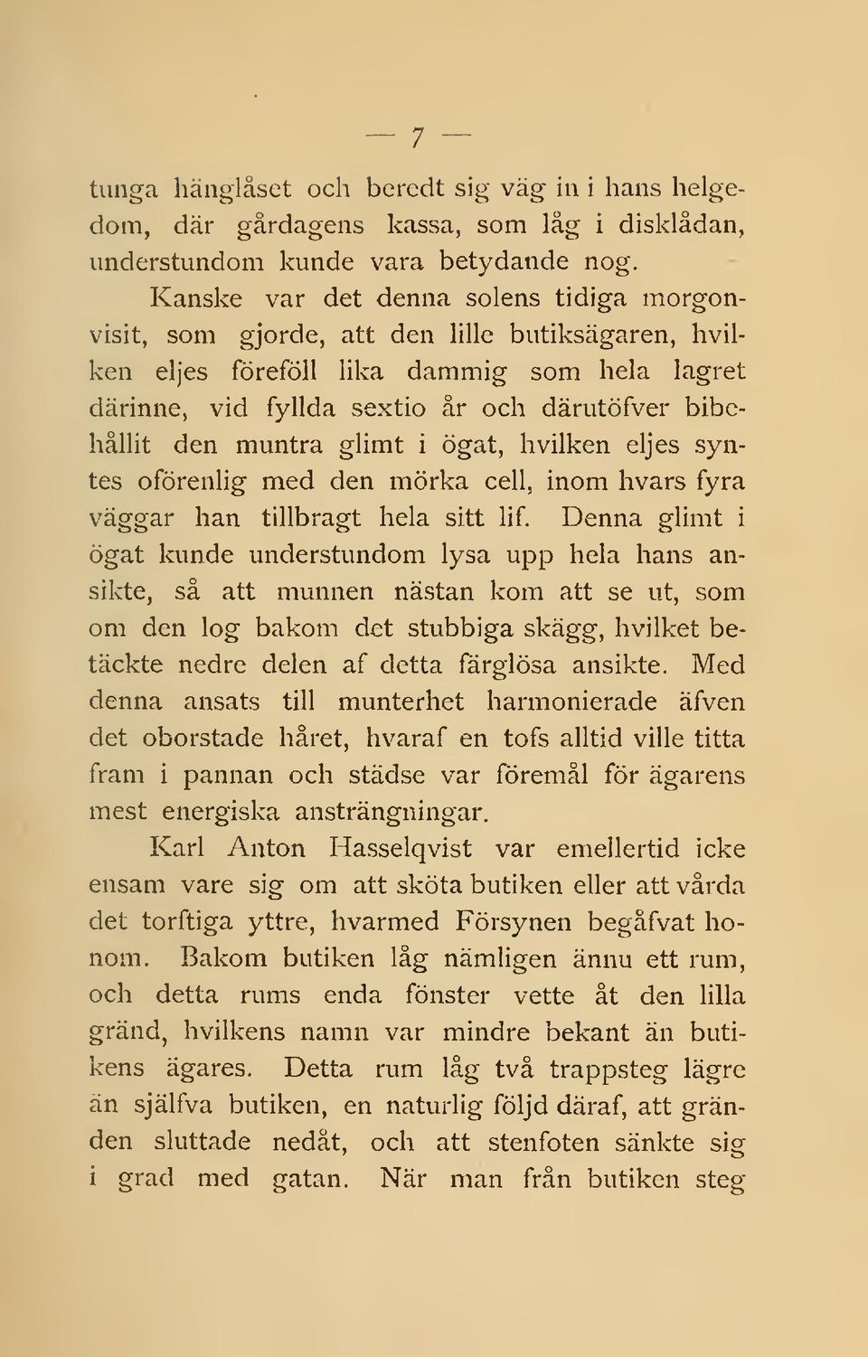 muntra glimt i ögat, h vilken eljes syntes oförenlig med den mörka cell, inom hvars fyra väggar han tillbragt hela sitt lif.