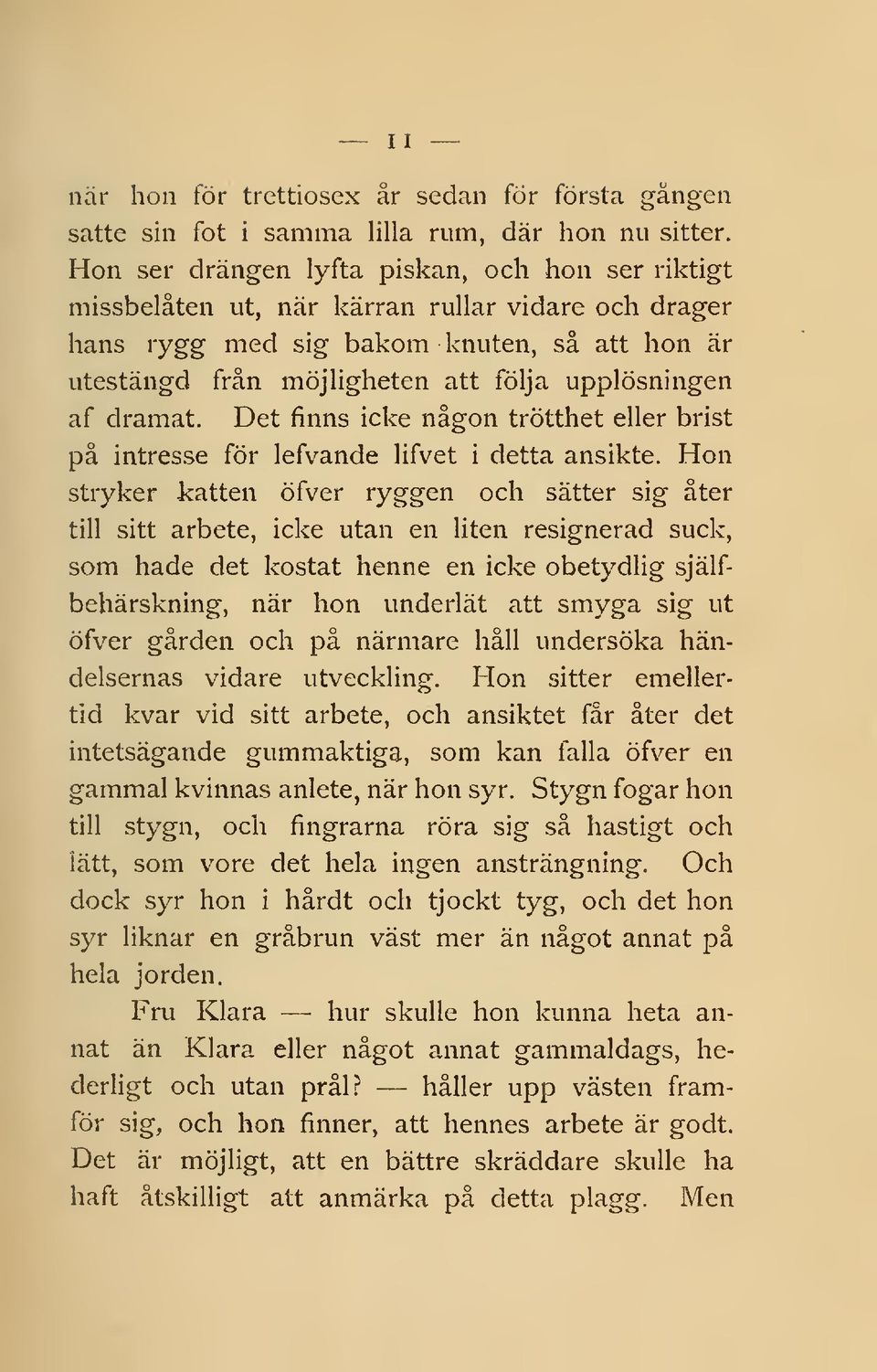 af dramat. Det finns icke någon trötthet eller brist på intresse för lefvande lifvet i detta ansikte.