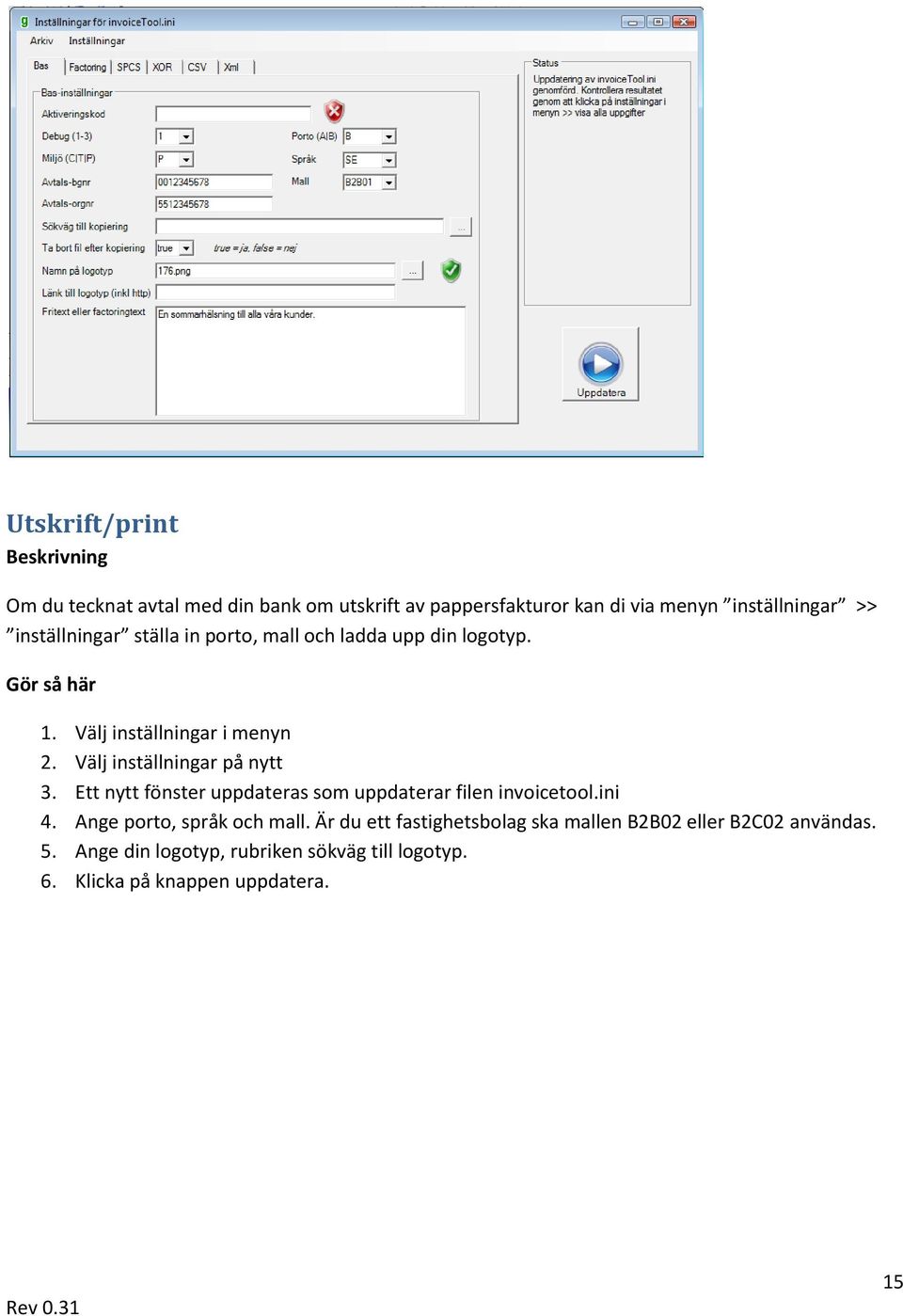 Välj inställningar på nytt 3. Ett nytt fönster uppdateras som uppdaterar filen invoicetool.ini 4.