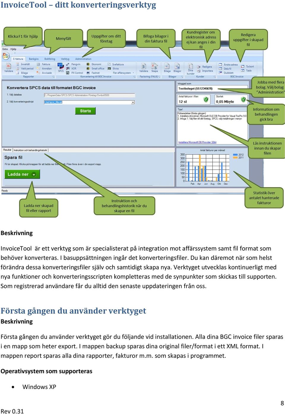 Verktyget utvecklas kontinuerligt med nya funktioner och konverteringsscripten kompletteras med de synpunkter som skickas till supporten.