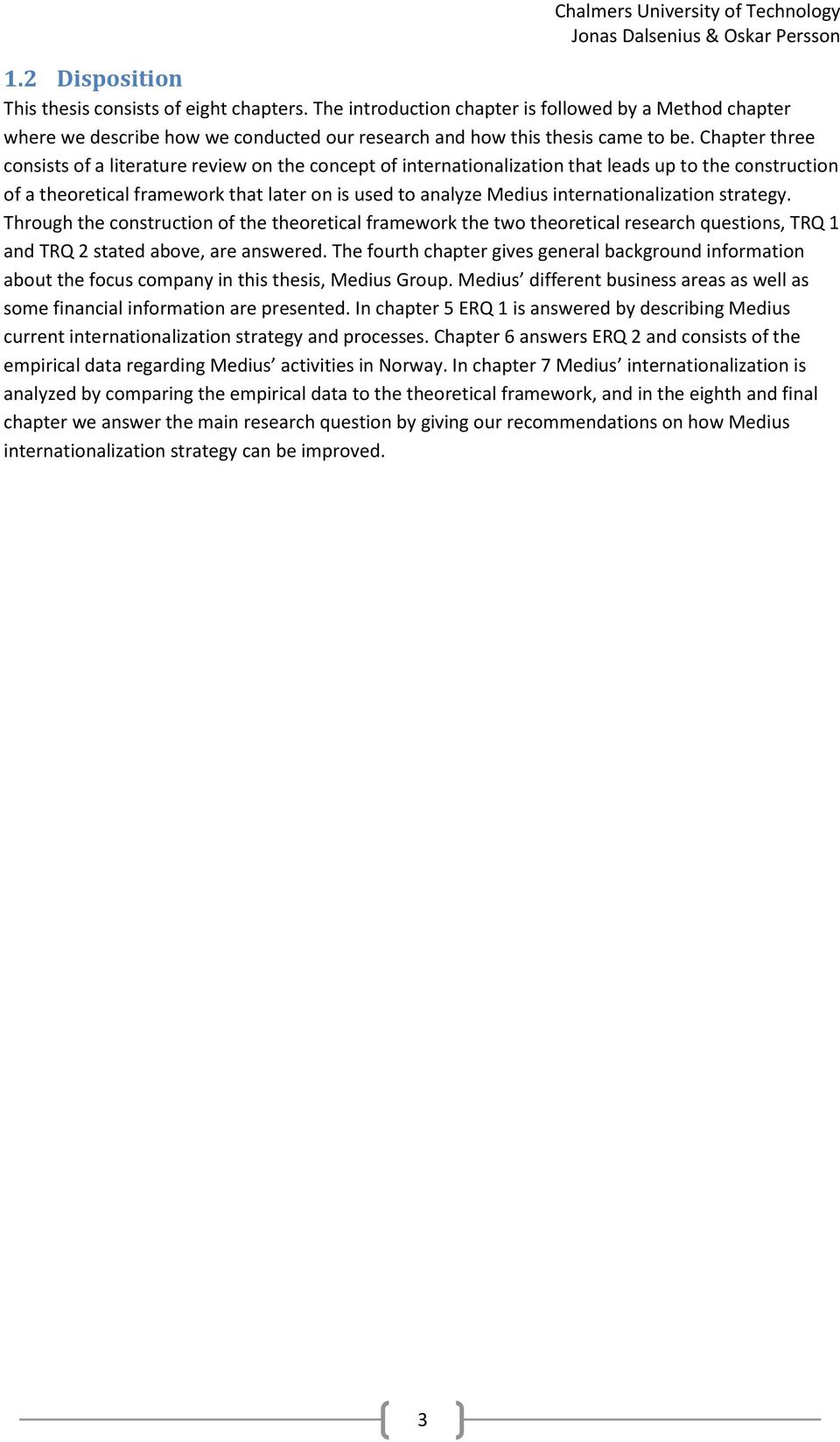 internationalization strategy. Through the construction of the theoretical framework the two theoretical research questions, TRQ 1 and TRQ 2 stated above, are answered.