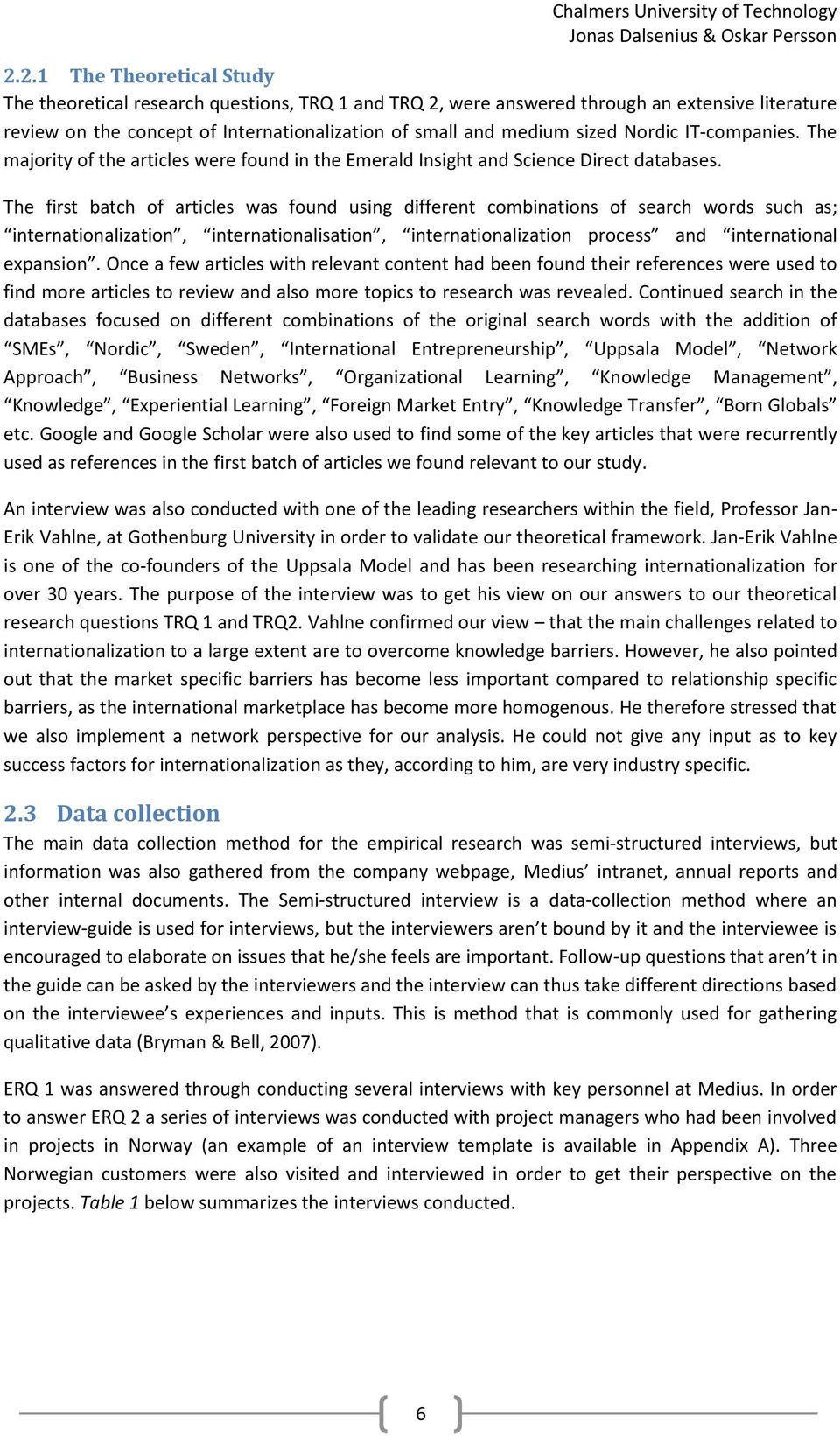 The first batch of articles was found using different combinations of search words such as; internationalization, internationalisation, internationalization process and international expansion.