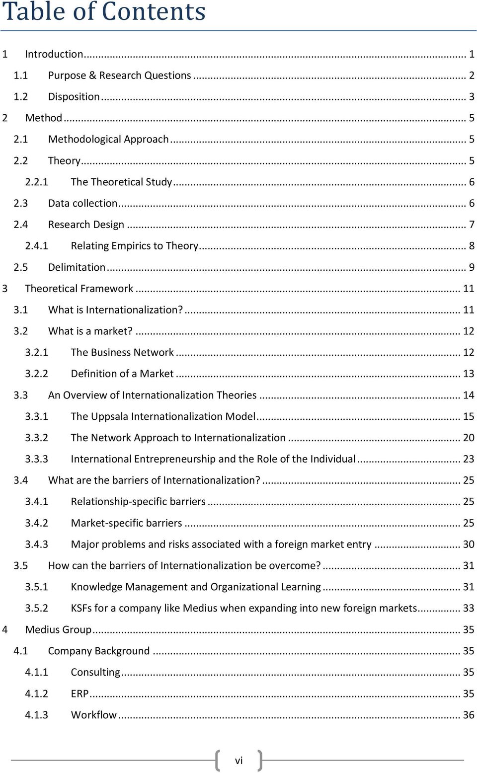 ... 12 3.2.1 The Business Network... 12 3.2.2 Definition of a Market... 13 3.3 An Overview of Internationalization Theories... 14 3.3.1 The Uppsala Internationalization Model... 15 3.3.2 The Network Approach to Internationalization.