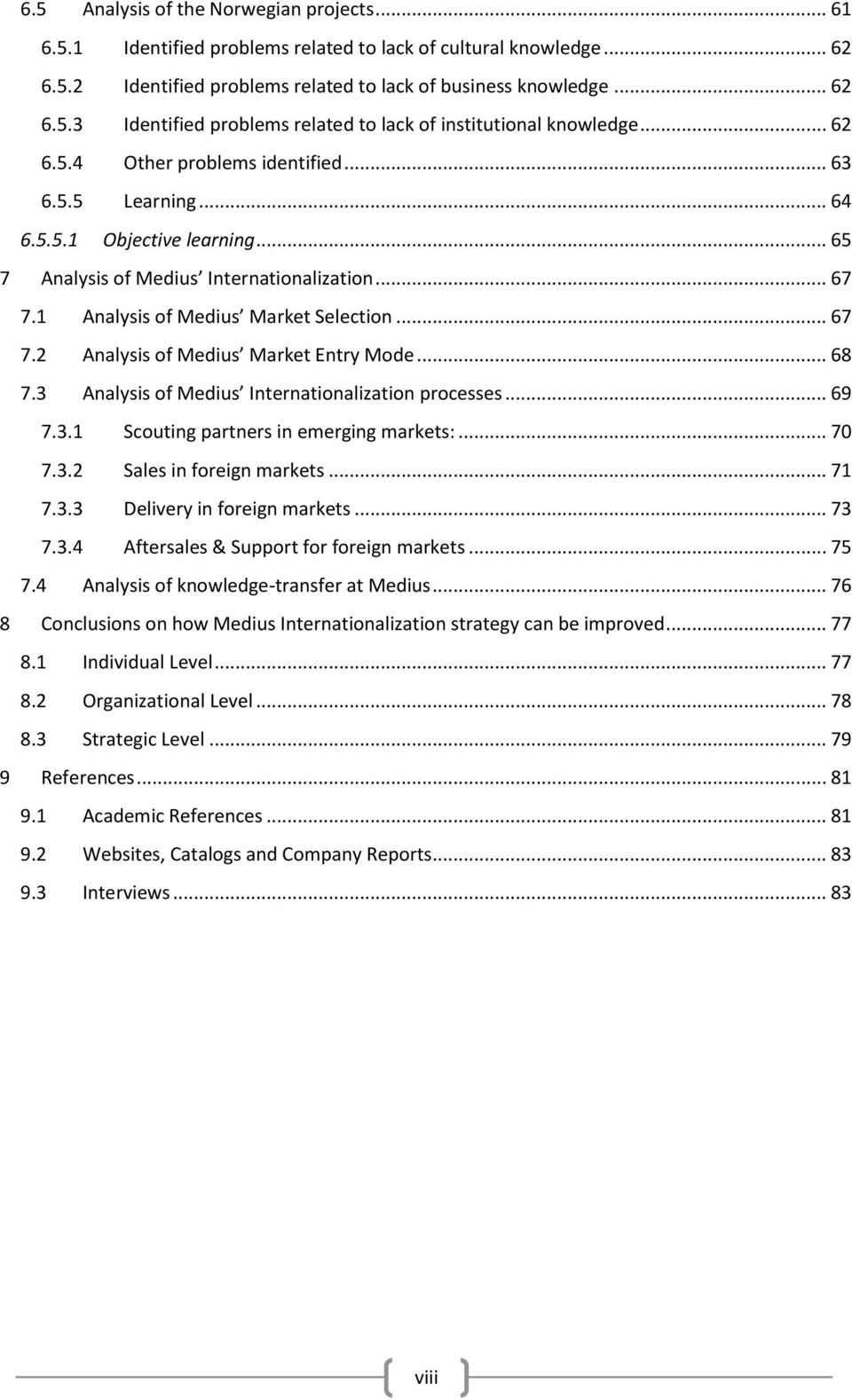 .. 68 7.3 Analysis of Medius Internationalization processes... 69 7.3.1 Scouting partners in emerging markets:... 70 7.3.2 Sales in foreign markets... 71 7.3.3 Delivery in foreign markets... 73 7.3.4 Aftersales & Support for foreign markets.