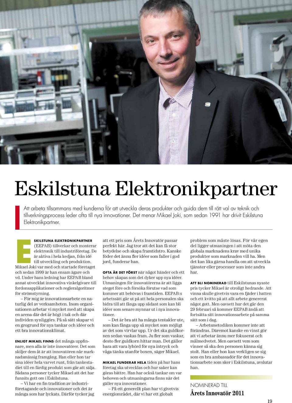 eskilstuna Elektronikpartner är aktiva i hela kedjan, från idé (EEPAB) tillverkar och monterar elektronik till industriföretag. De till utveckling och produktion.