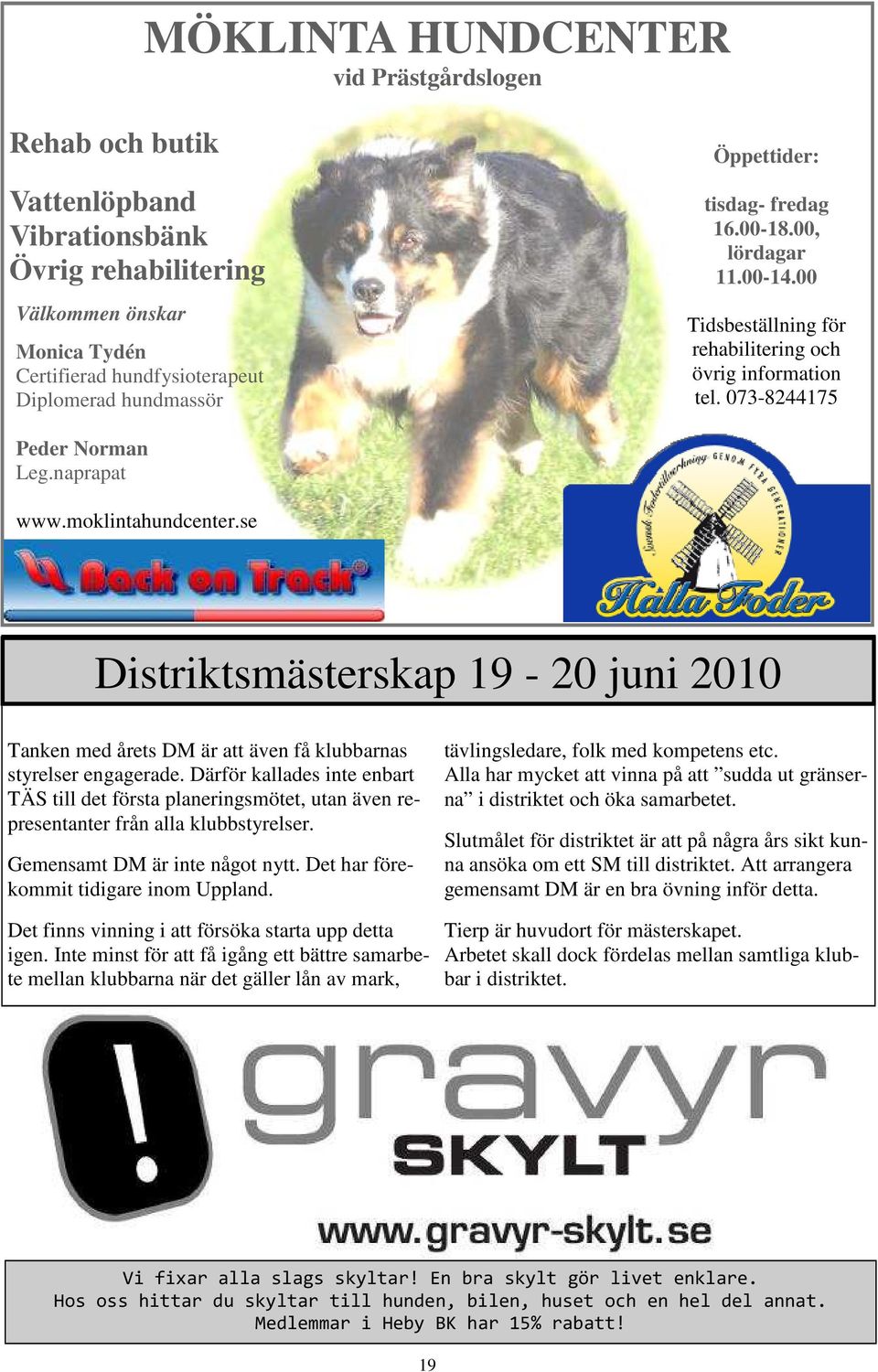 se Distriktsmästerskap 19-20 juni 2010 Tanken med årets DM är att även få klubbarnas styrelser engagerade.