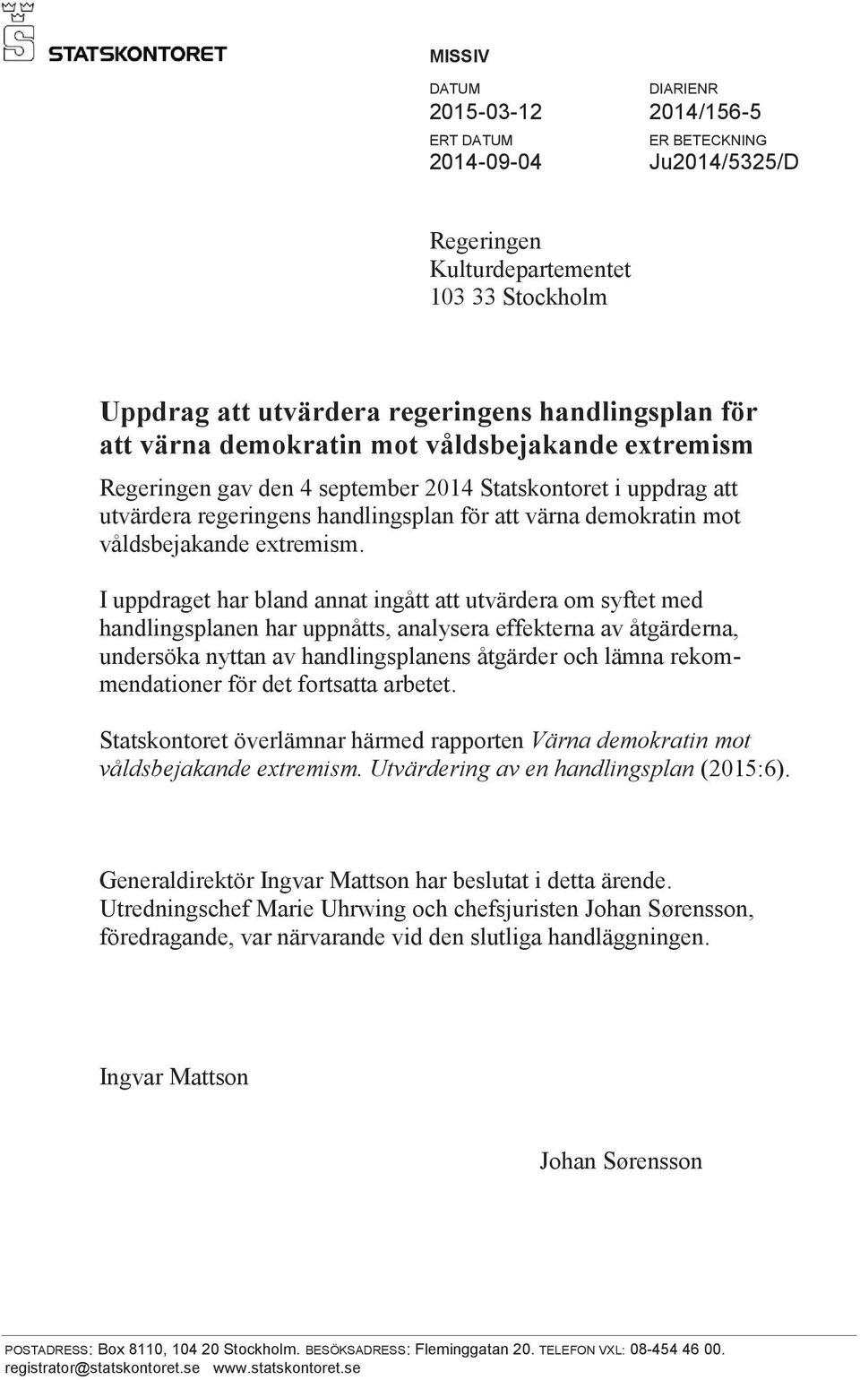 I uppdraget har bland annat ingått att utvärdera om syftet med handlingsplanen har uppnåtts, analysera effekterna av åtgärderna, undersöka nyttan av handlingsplanens åtgärder och lämna