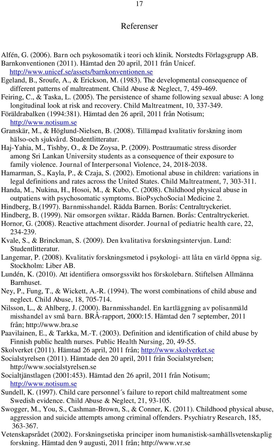 , & Taska, L. (2005). The persistence of shame following sexual abuse: A long longitudinal look at risk and recovery. Child Maltreatment, 10, 337-349. Föräldrabalken (1994:381).