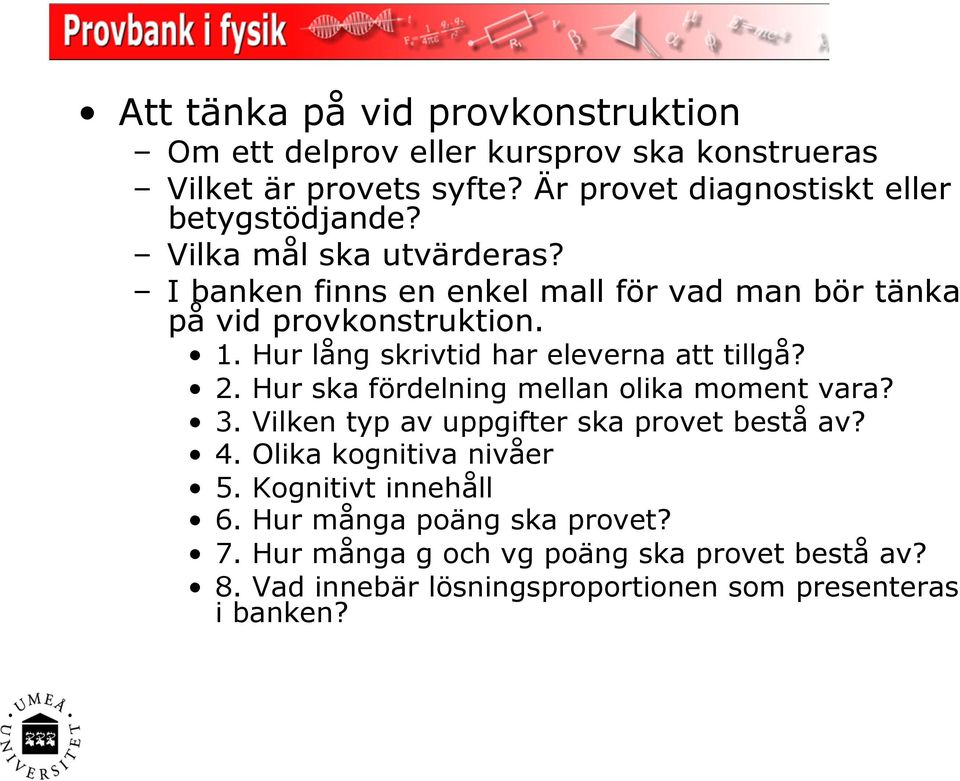 1. Hur lång skrivtid har eleverna att tillgå? 2. Hur ska fördelning mellan olika moment vara? 3. Vilken typ av uppgifter ska provet bestå av? 4.