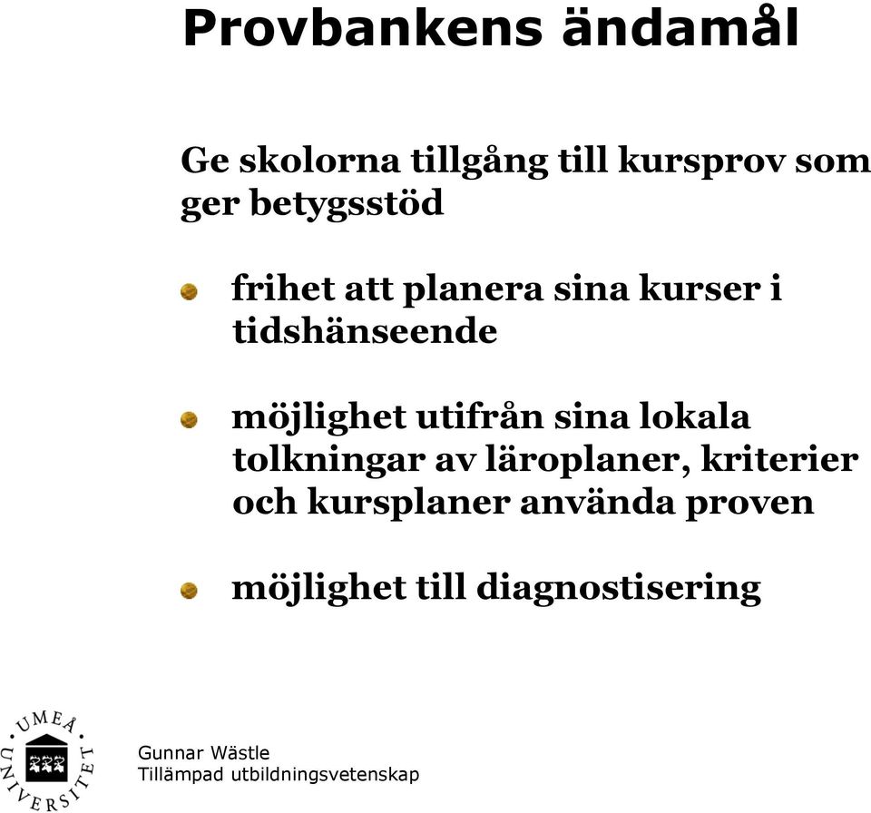 utifrån sina lokala tolkningar av läroplaner, kriterier och kursplaner