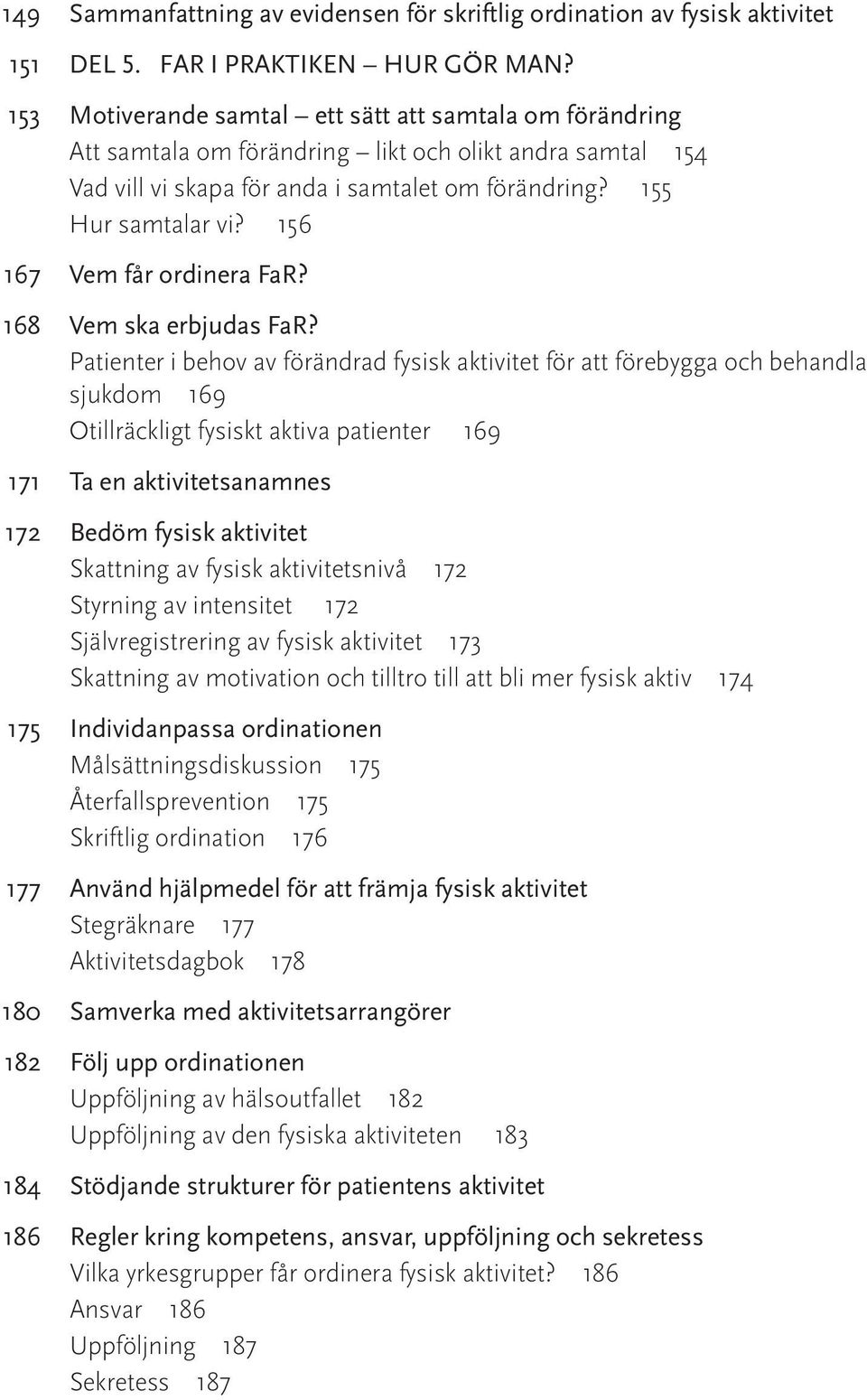 156 167 Vem får ordinera FaR? 168 Vem ska erbjudas FaR?