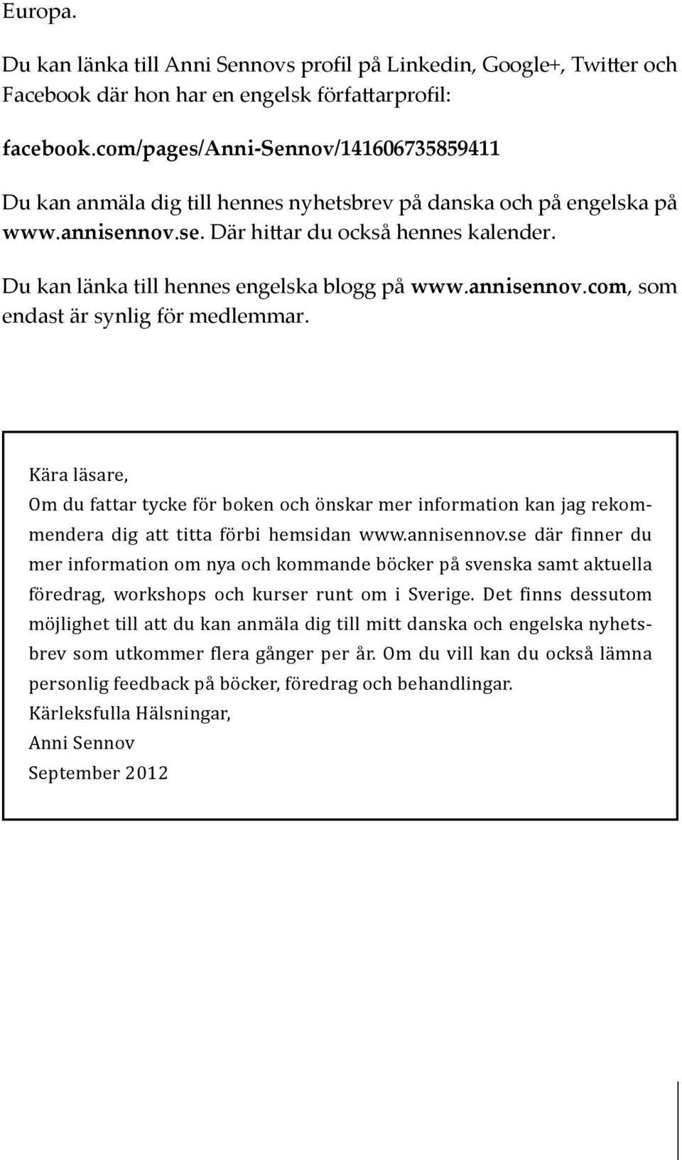 Du kan länka till hennes engelska blogg på www.annisennov.com, som endast är synlig för medlemmar.