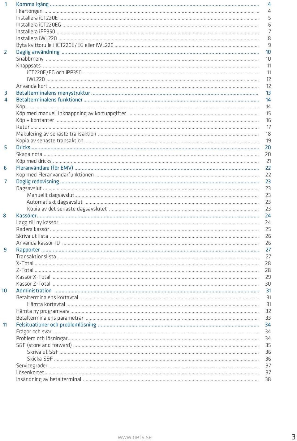 .. 14 Köp med manuell inknappning av kortuppgifter... 15 Köp + kontanter... 16 Retur... 17 Makulering av senaste transaktion... 18 Kopia av senaste transaktion... 19 5 Dricks... 20 Skapa nota.