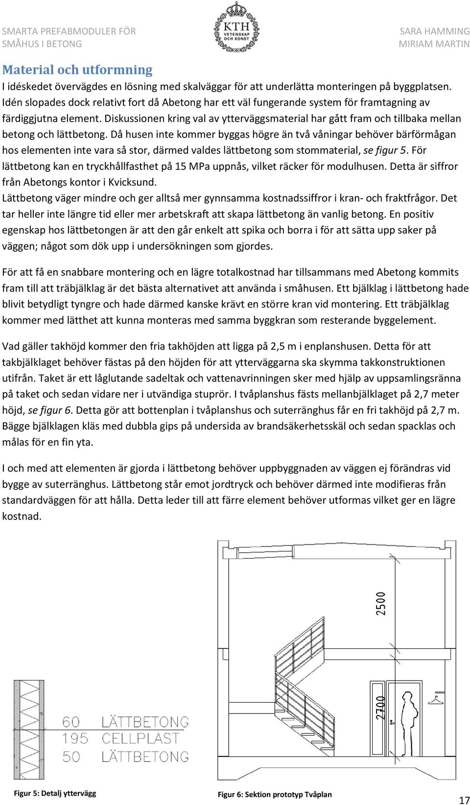 Diskussionen kring val av ytterväggsmaterial har gått fram och tillbaka mellan betong och lättbetong.